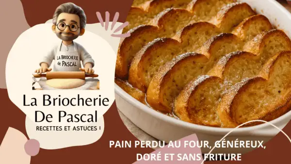 Un délicieux pain perdu au four, doré et généreux, prêt à être dégusté. La Briocherie de Pascal vous partage ses recettes.